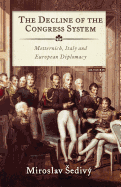 The Decline of the Congress System: Metternich, Italy and European Diplomacy