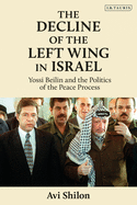 The Decline of the Left Wing in Israel: Yossi Beilin and the Politics of the Peace Process