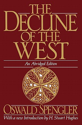 The Decline of the West - Spengler, Oswald, and Werner, Helmut, Pro (Editor), and Hughes, H Stuart (Introduction by)