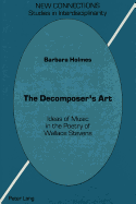The Decomposer's Art: Ideas of Music in the Poetry of Wallace Stevens