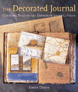 The Decorated Journal: Creating Beautifully Expressive Journal Pages