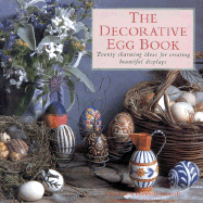 The Decorative Egg Book: Twenty Charming Ideas for Creating Beautiful Displays - Schneebeli-Morrell, Deborah