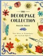 The Decoupage Collection: New Ideas and Techniques for Stylish Effects