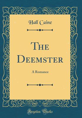 The Deemster: A Romance (Classic Reprint) - Caine, Hall, Sir