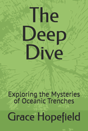 The Deep Dive: Exploring the Mysteries of Oceanic Trenches