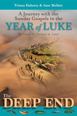 The Deep End: A Journey with the Sunday Gospels in the Year of Luke - Doherty, Trona, and Mellett, Jane