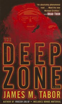 The Deep Zone: A Novel (with Bonus Short Story Lethal Expedition) - Tabor, James M