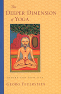 The Deeper Dimension of Yoga: Theory and Practice