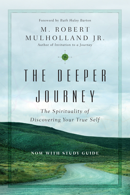 The Deeper Journey: The Spirituality of Discovering Your True Self - Mulholland, M Robert, Jr., and Barton, Ruth Haley (Foreword by)