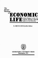 The Deeper Meaning of Economic Life: Critical Essays on the U.S. Catholic Bishops' Pastoral Letter on the Economy - Douglass, R Bruce