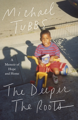 The Deeper the Roots: A Memoir of Hope and Home - Tubbs, Michael