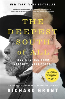 The Deepest South of All: True Stories from Natchez, Mississippi - Grant, Richard
