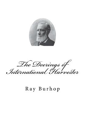 The Deerings of International Harvester - Burhop, Ray