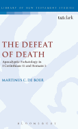 The Defeat of Death: Apocalyptic Eschatology in 1 Corinthians 15 and Romans 5