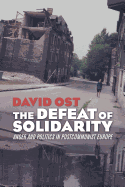 The Defeat of Solidarity: Anger and Politics in Postcommunist Europe