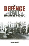 The Defence and Fall of Singapore 1940-1942