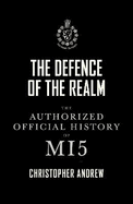 The Defence of the Realm: The Authorized History of MI5