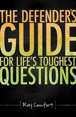 The Defender's Guide for Life's Toughest Questions: Preparing Today's Believers for the Onslaught of Secular Humanism - Comfort, Ray, Sr.