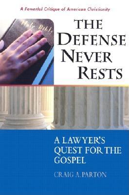 The Defense Never Rests: A Lawyer's Quest for the Gospel - Parton, Craig A