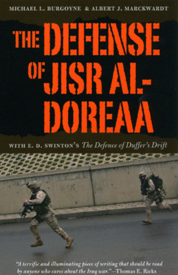 The Defense of Jisr al-Doreaa: With E. D. Swinton's "The Defence of Duffer's Drift" - Burgoyne, Michael L