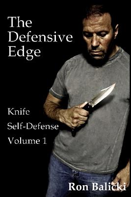 The Defensive Edge Knife Self Defense Volume 1 - Balicki, Ron