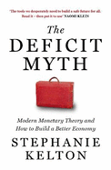 The Deficit Myth: Modern Monetary Theory and How to Build a Better Economy