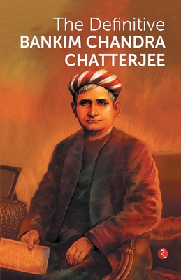 The Definitive Bankim Chandra Chatterjee - Chatterjee, Bankim Chandra