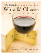 The Definitive Canadian Wine and Cheese Cookbook