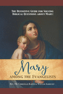 The Definitive Guide for Solving Biblical Questions About Mary: Mary Among the Evangelists