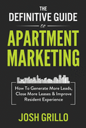 The Definitive Guide To Apartment Marketing: How To Generate More Leads, Close More Leases & Improve Resident Experience