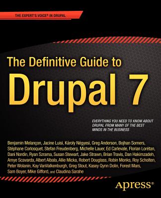 The Definitive Guide to Drupal 7 - Melancon, Benjamin, and Micka, Allie, and Scavarda, Amye