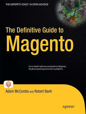 The Definitive Guide to Magento - McCombs, Adam, and Banh, Robert