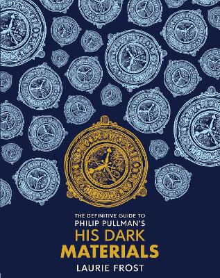 The Definitive Guide to Philip Pullman's His Dark Materials: The Original Trilogy - Frost, Laurie