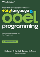 The Definitive Guide to TradeStation's EasyLanguage & OOEL Programming: Volume II: Reference Guide