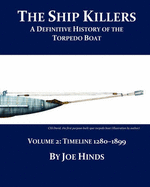 The Definitive Illustrated History of the Torpedo Boat - Volume II, 1280 - 1899 (the Ship Killers)