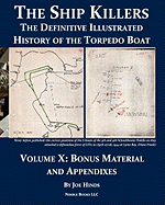 The Definitive Illustrated History of the Torpedo Boat, Volume X: Bonus Material and Appendixes