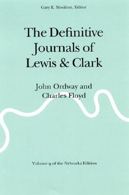 The Definitive Journals of Lewis and Clark, Vol 9: John Ordway and Charles Floyd - Lewis, Meriwether, and Clark, William, and Moulton, Gary E (Editor)