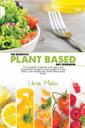 The Definitive Plant Based Diet Cookbook: A Complete cookbook with tasty and wholesome recipes to lose weight in a few steps. Lose weight fast while eating tasty foods