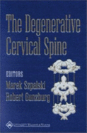 The Degenerative Cervical Spine - Szpalski, Marek, MD, and Gunzburg, Robert, MD, PhD, and Cunzburg