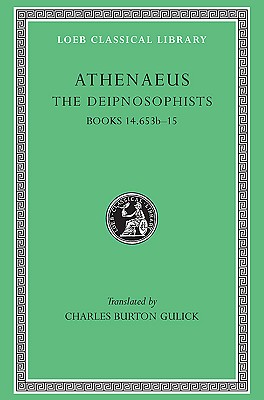 The Deipnosophists, Volume VII: Books 14.653b-15 - Athenaeus, and Gulick, Charles Burton (Translated by)
