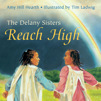 The Delany Sisters Reach High - Hearth, Amy Hill