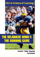 The Delaware Wing-T: The Running Game - Raymond, Harold R, and Kempski, Ted