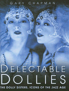 The Delectable Dollies: The Dolly Sisters, Icons of the Jazz Age