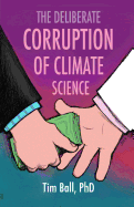The Deliberate Corruption of Climate Science