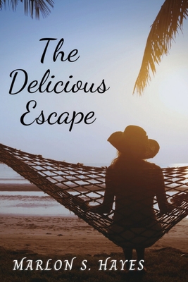 The Delicious Escape - Hayes, Marlon S, and Cerasale, Venessa (Designer), and Bonnet, Gordon (Editor)