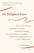 The Delighted States: A Book of Novels, Romances, & Their Unknown Translators, Containing Ten Languages, Set on Four Continents, & Accompanied by Maps, Portraits, Squiggles, Illustrations, & a Variety of Helpful Indexes