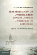 The Delimitation of the Continental Shelf between Denmark, Germany and the Netherlands: Arguing Law, Practicing Politics?