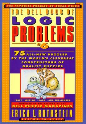 The Dell Book of Logic Problems, Number 6 - Dell Mag, and Rothstein, Erica L (Editor)