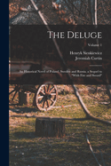 The Deluge: An Historical Novel of Poland, Sweden and Russia. a Sequel to "With Fire and Sword"; Volume 1