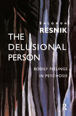 The Delusional Person: Bodily Feelings in Psychosis - Resnik, Salomon